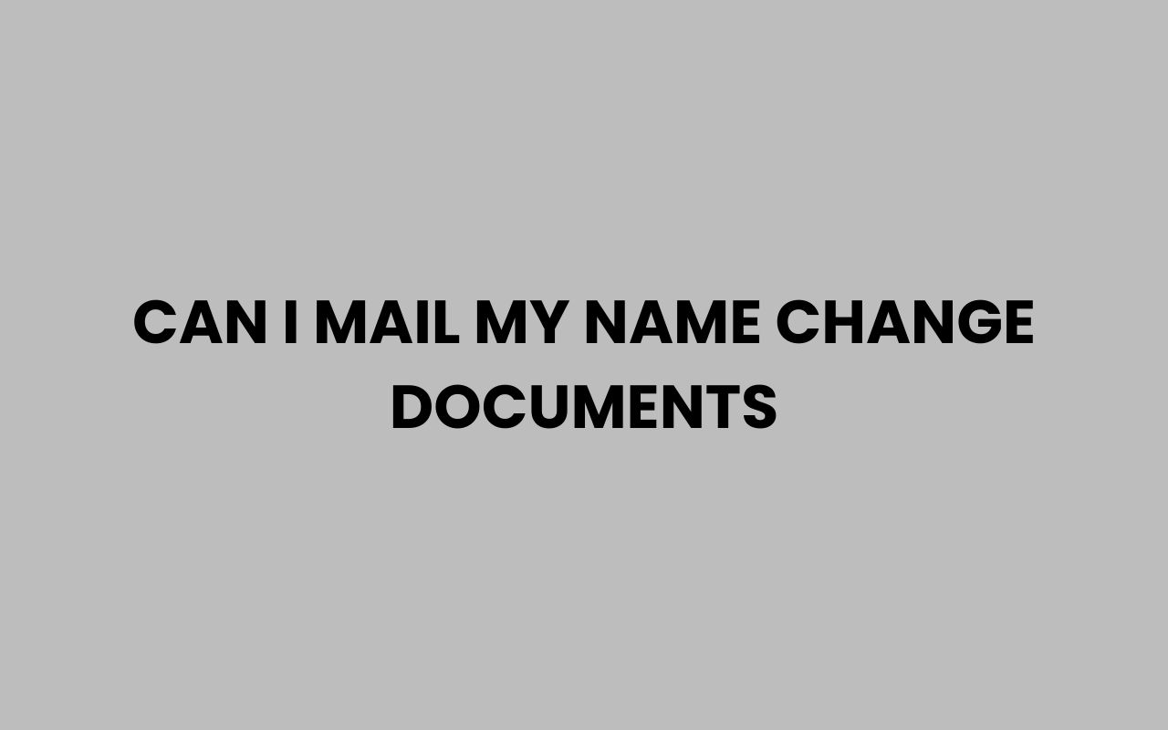 can i mail my name change documents