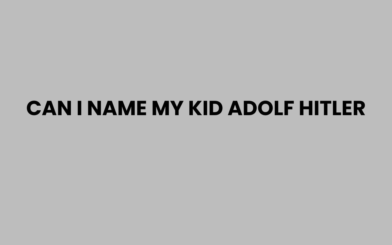 can i name my kid adolf hitler
