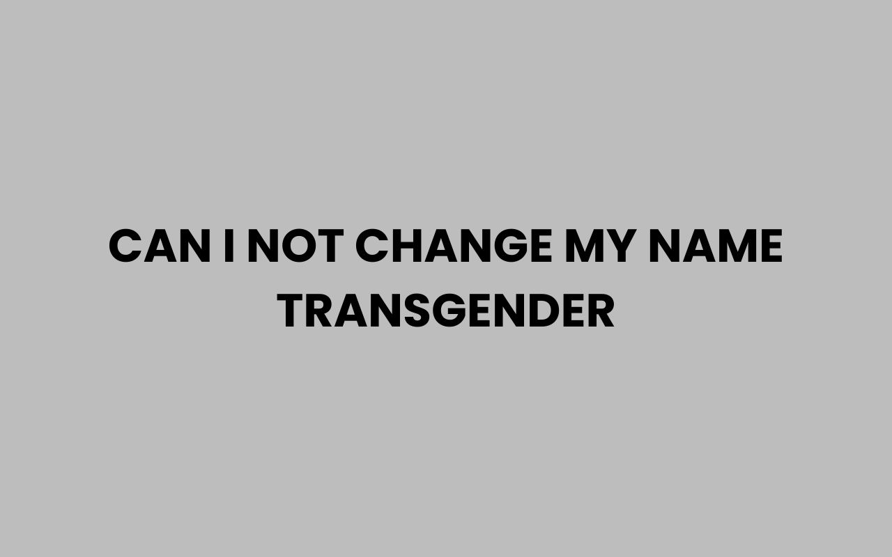 can i not change my name transgender