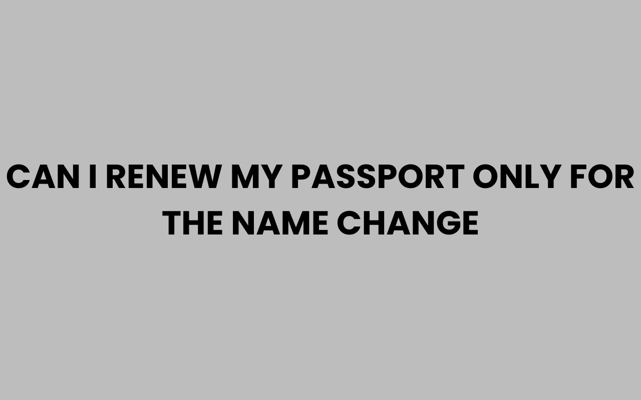 can i renew my passport only for the name change