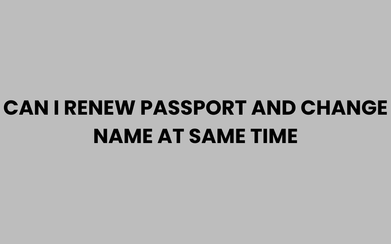 can i renew passport and change name at same time