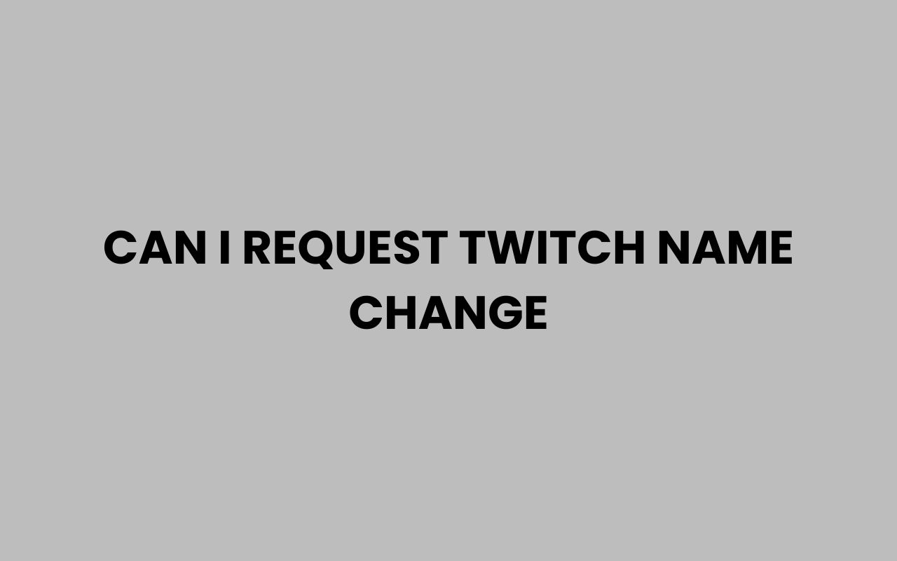 can i request twitch name change