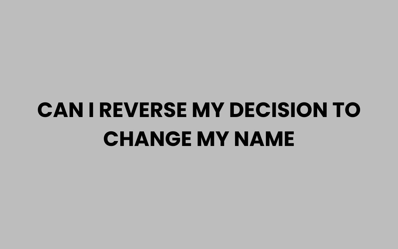 can i reverse my decision to change my name