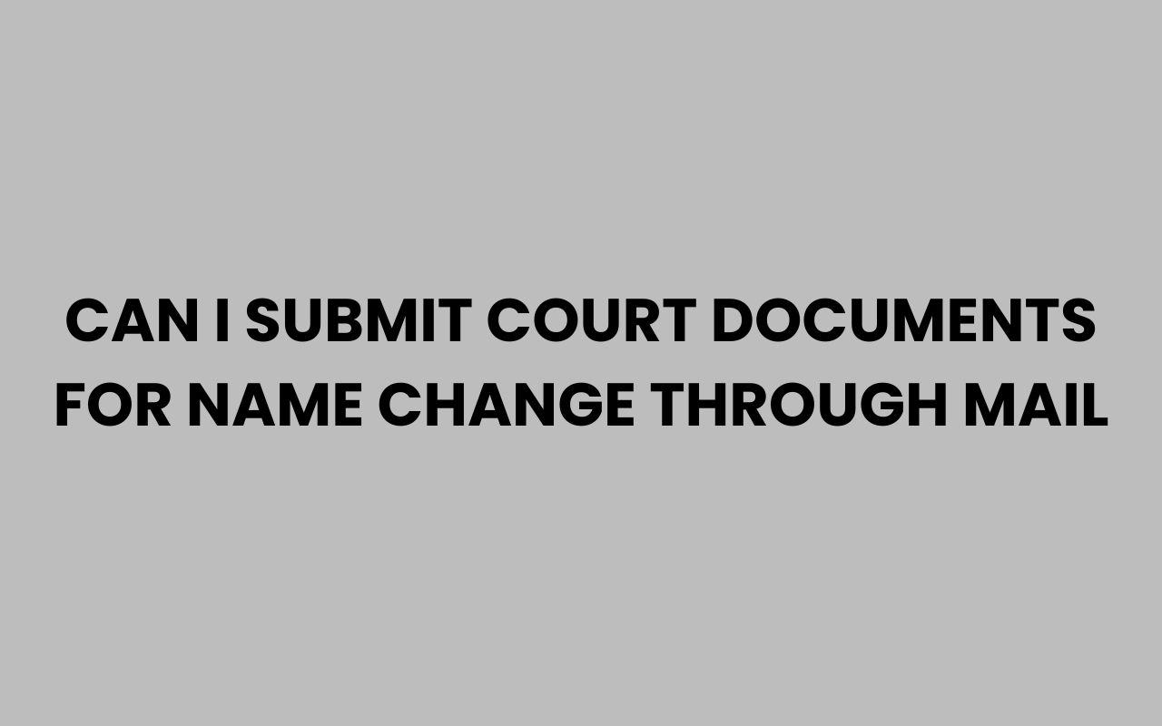 can i submit court documents for name change through mail