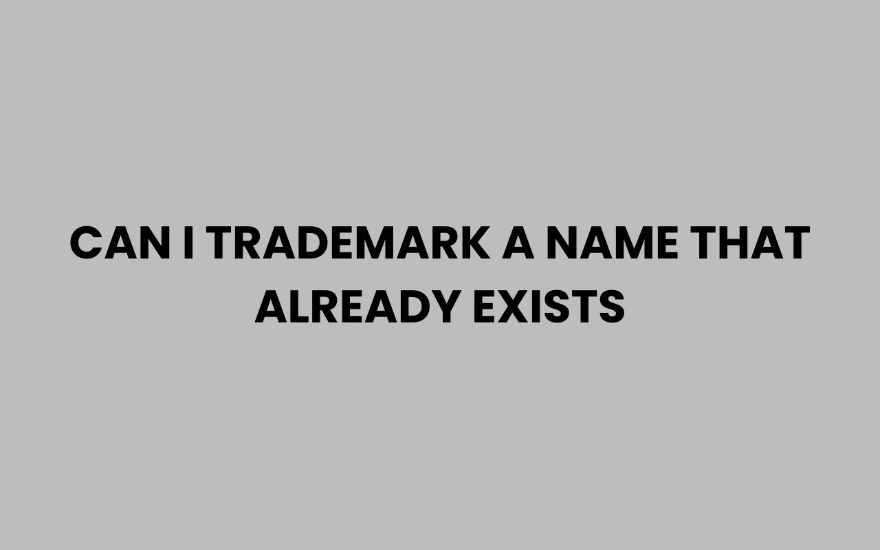 can i trademark a name that already