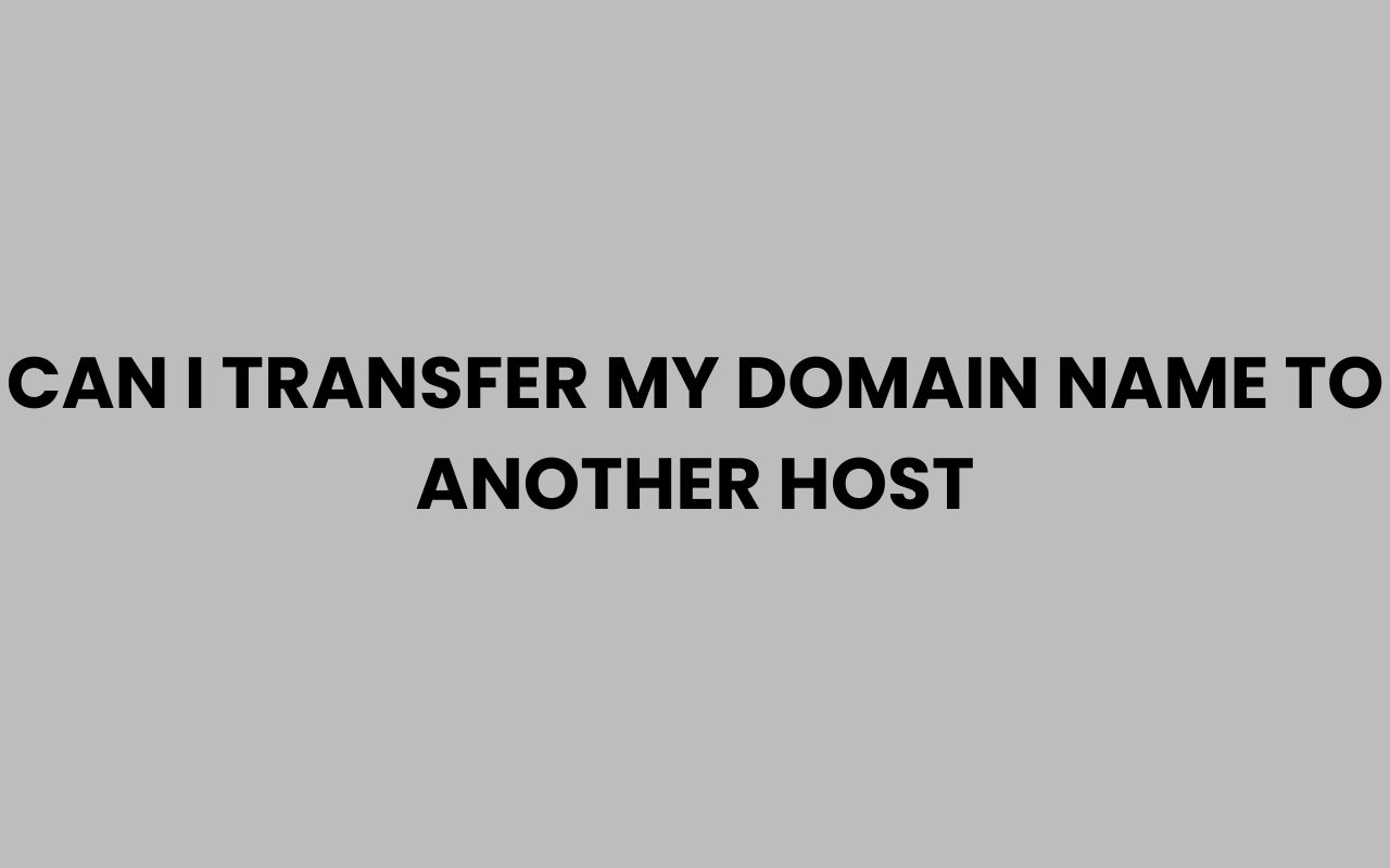 can i transfer my domain name to another host