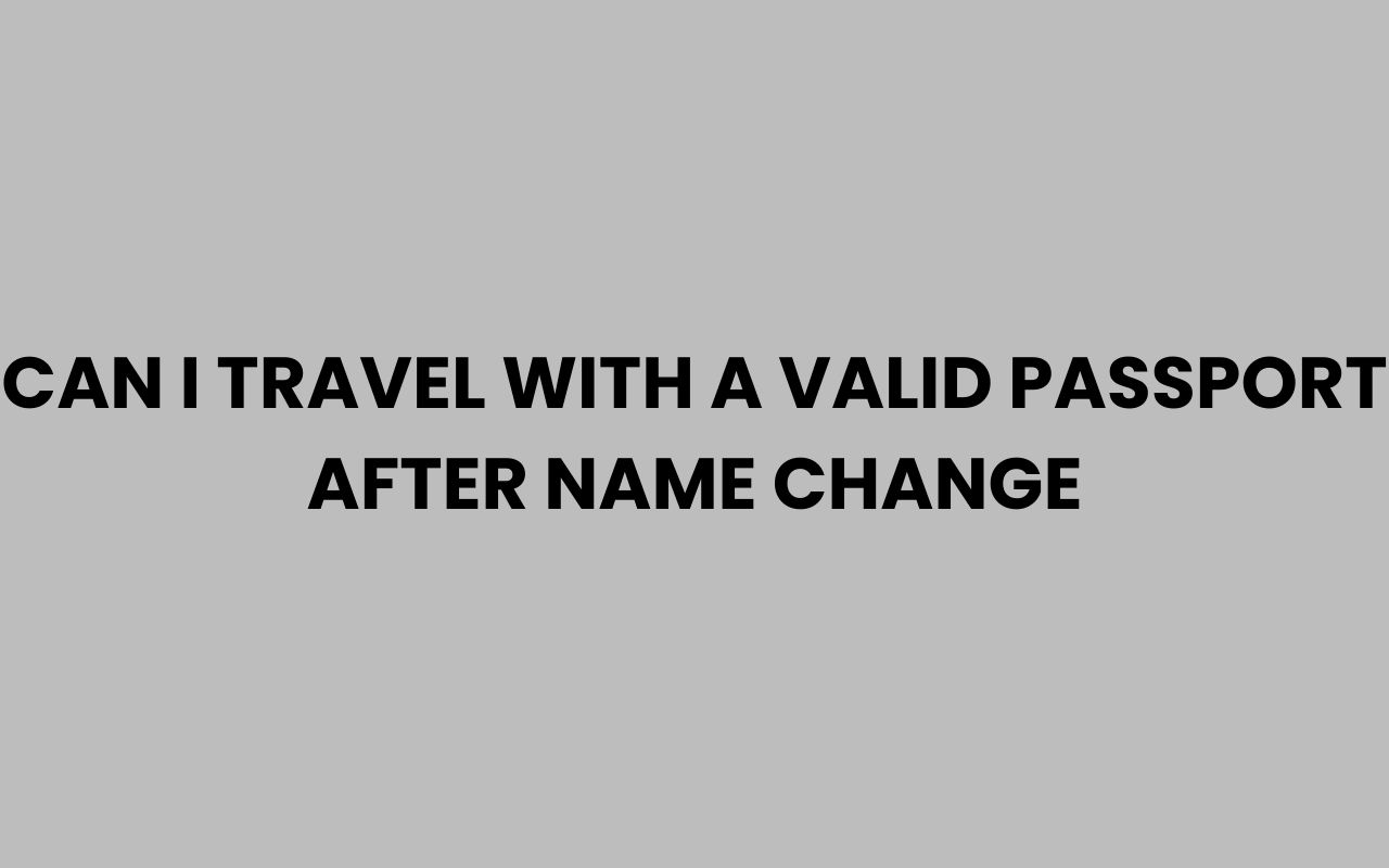 can i travel with a valid passport after name change