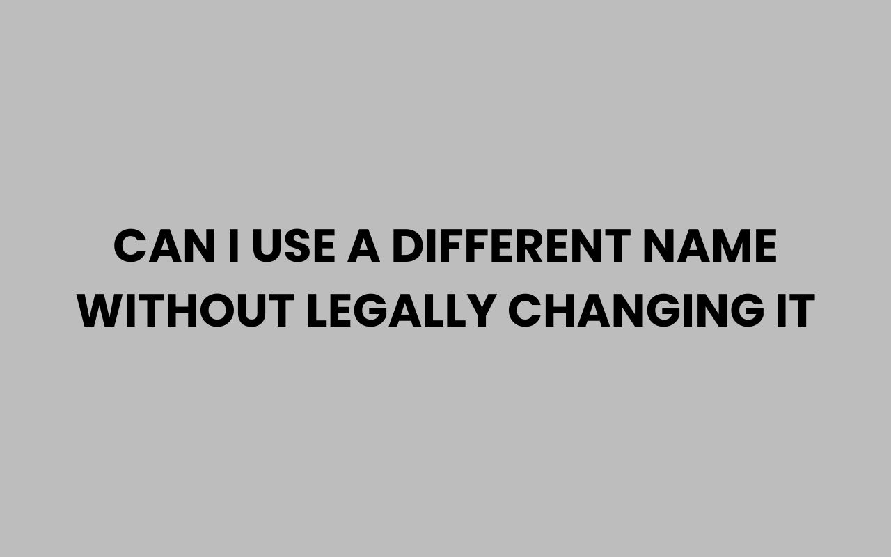 can i use a different name without legally changing it