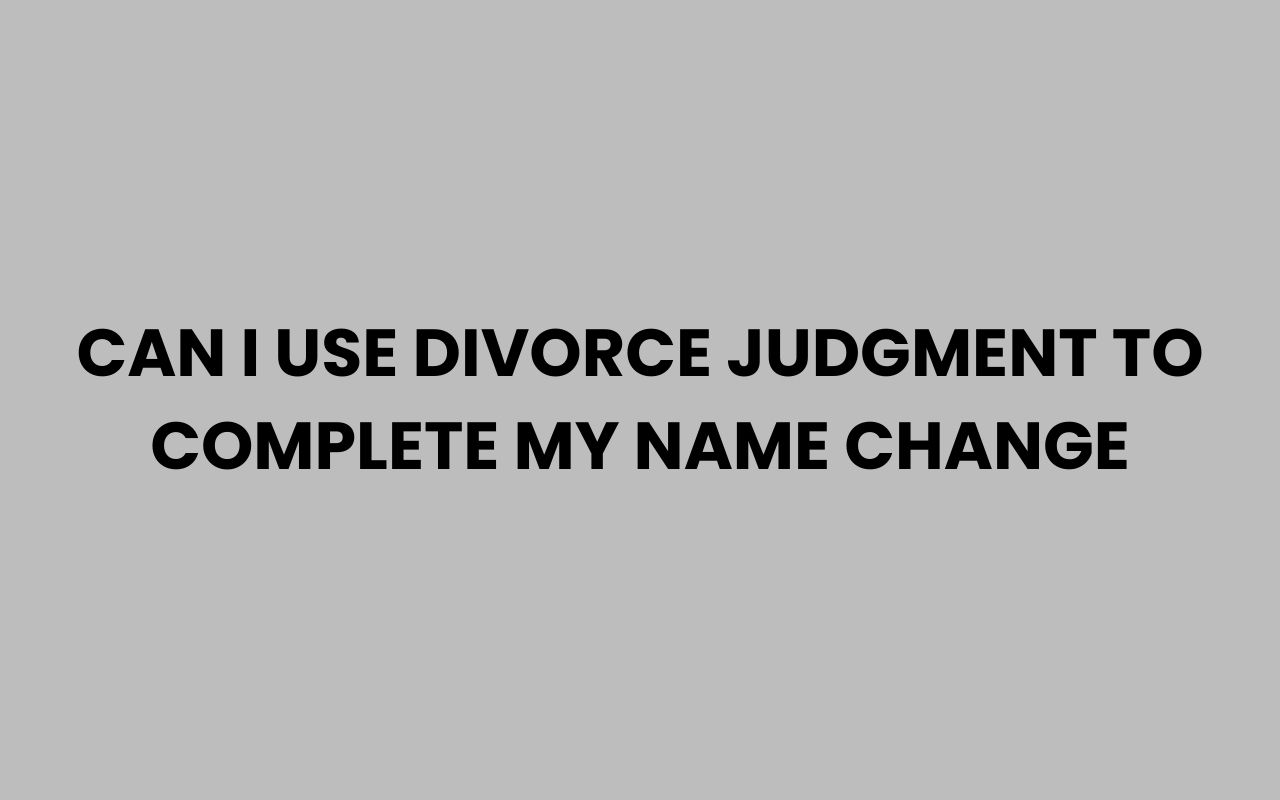 can i use divorce judgment to complete my name change