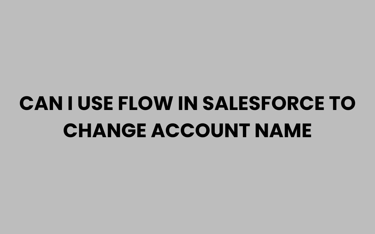can i use flow in salesforce to change account name