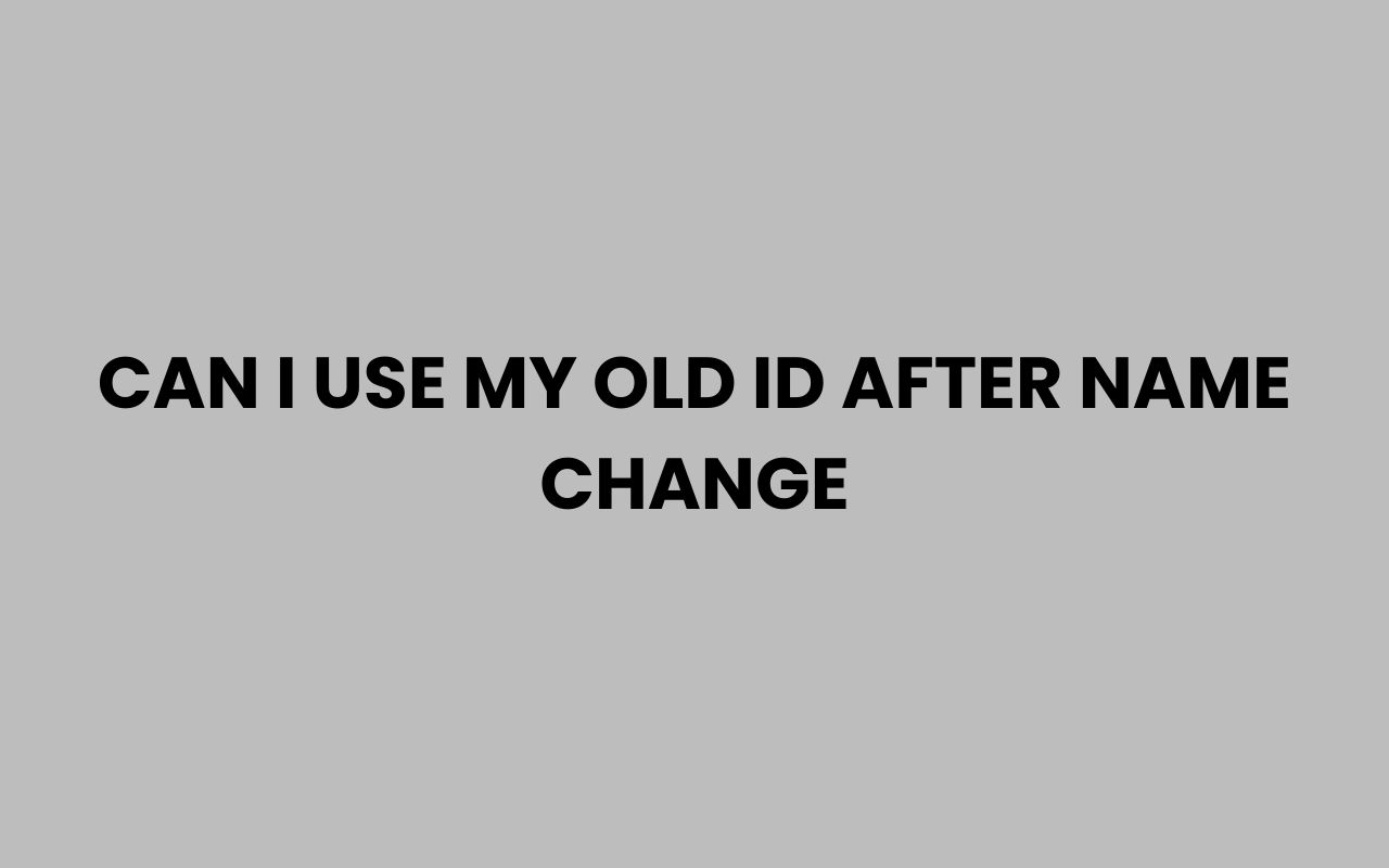 can i use my old id after name change