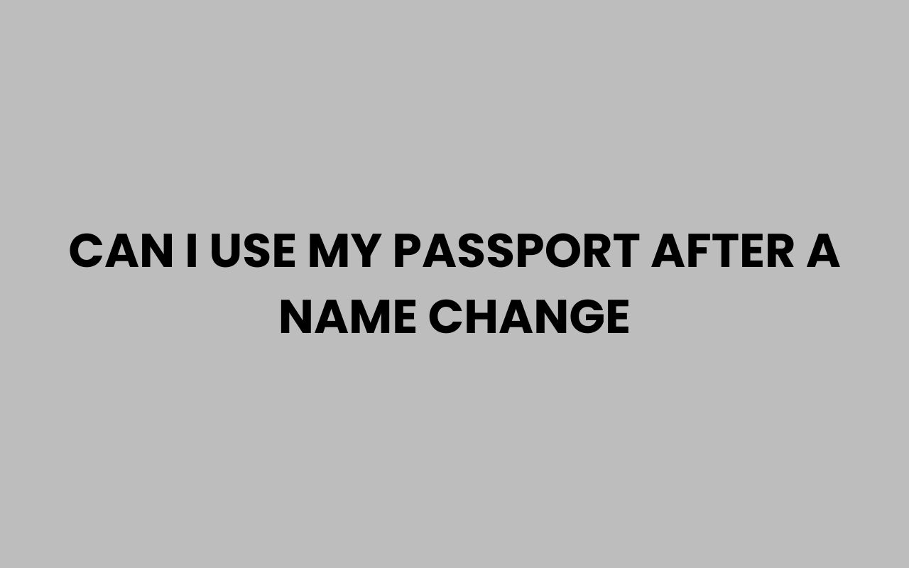 can i use my passport after a name change