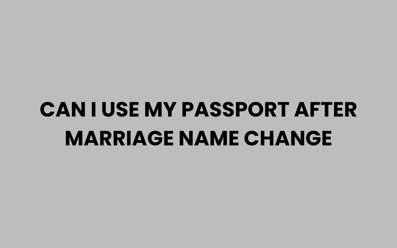 can i use my passport after marriage name change