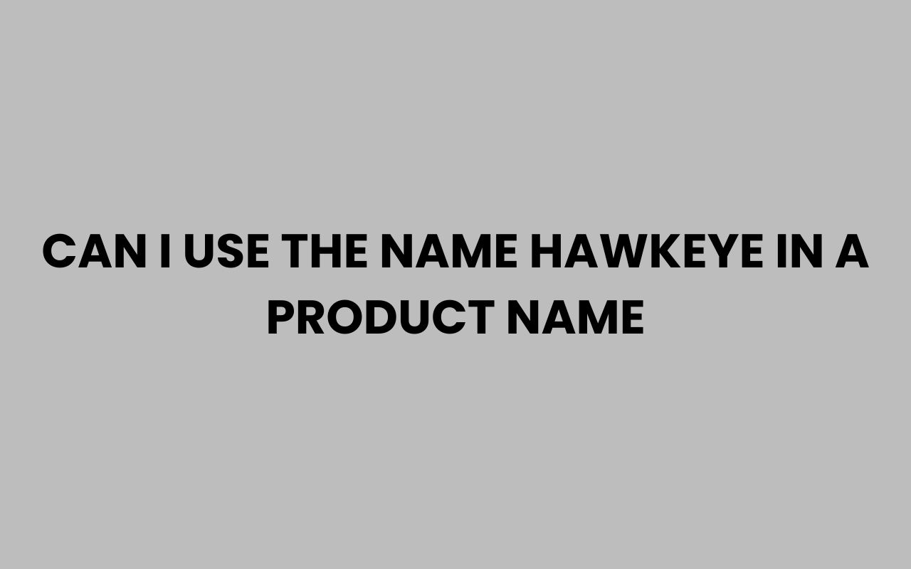 can i use the name hawkeye in a product name
