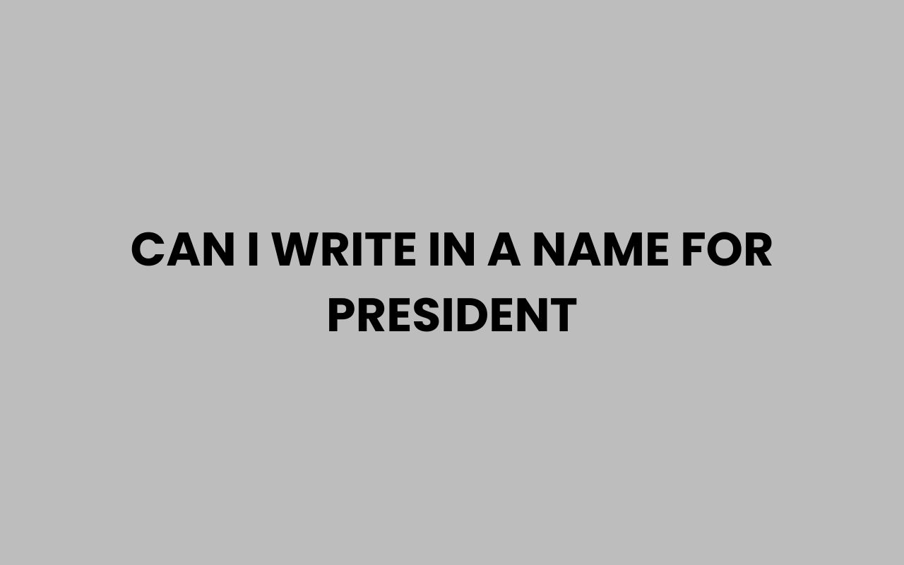 can i write in a name for president