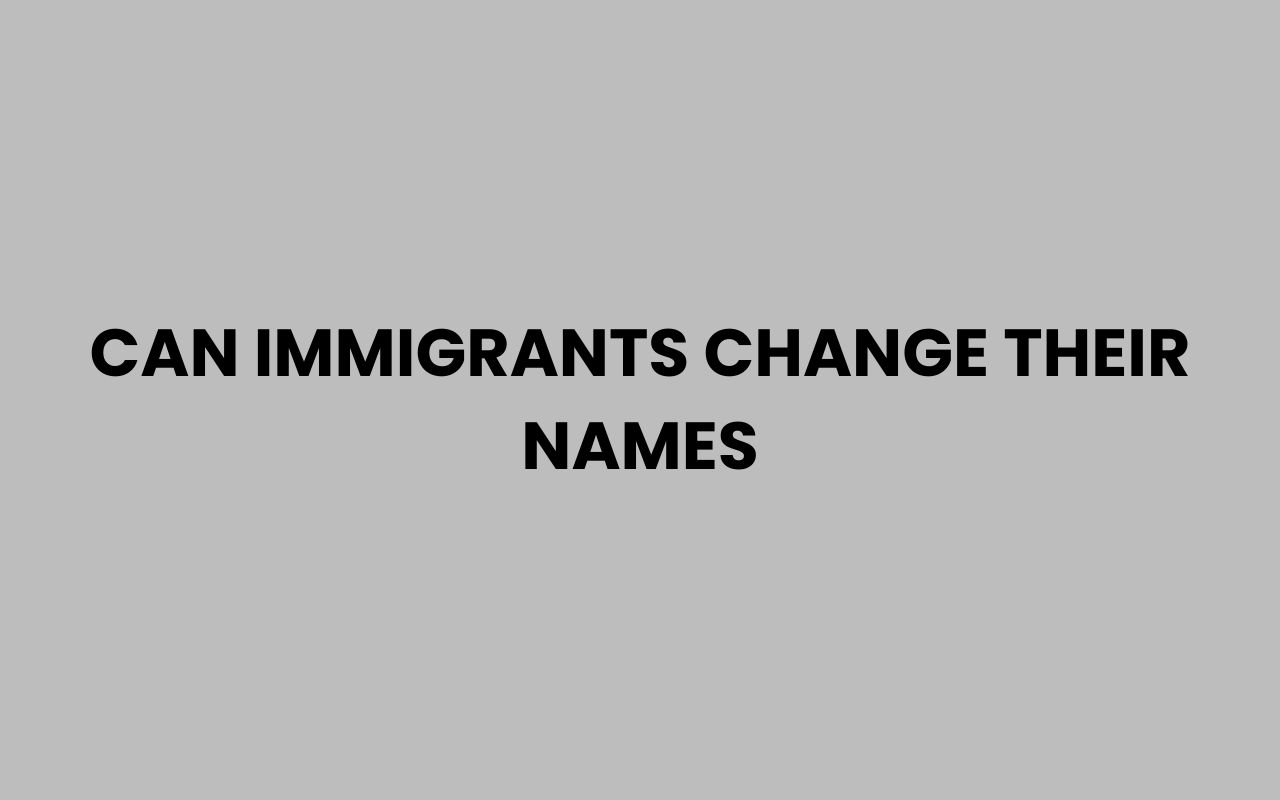 can immigrants change their names