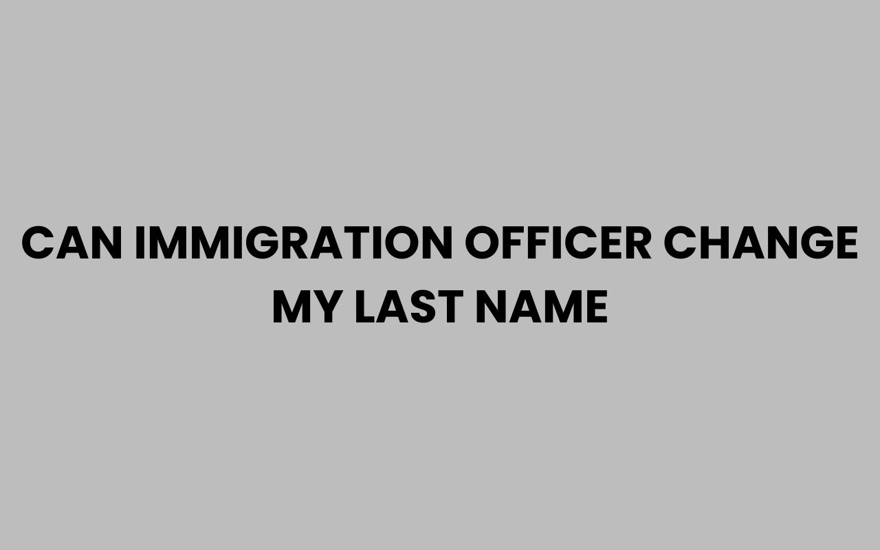 can immigration officer change my last name