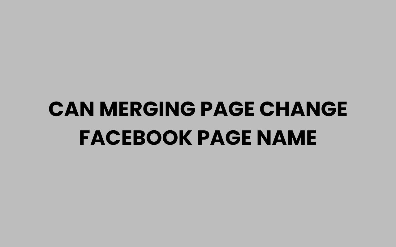 can merging page change facebook page name