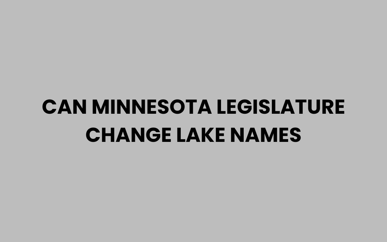 can minnesota legislature change lake names