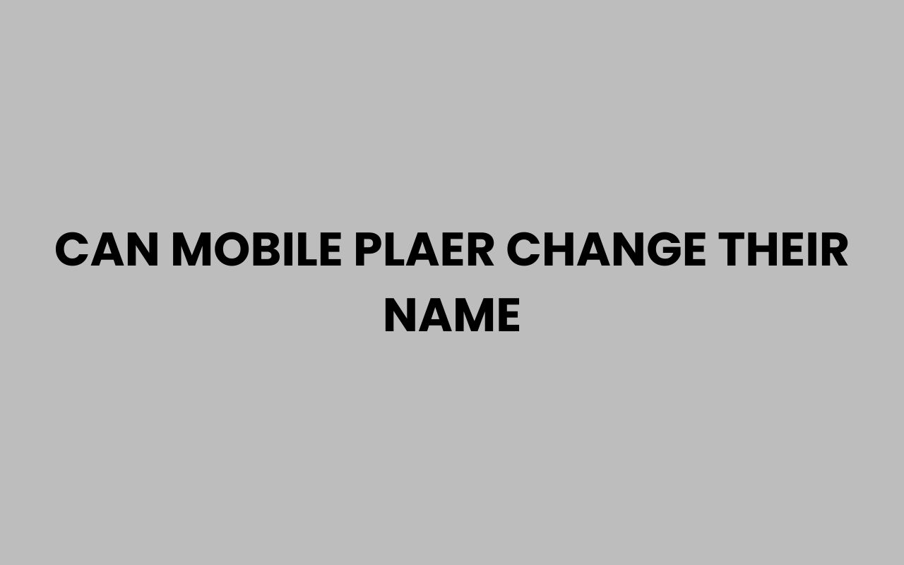 can mobile plaer change their name