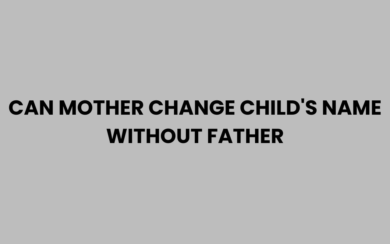 Home can mother change childs name without father