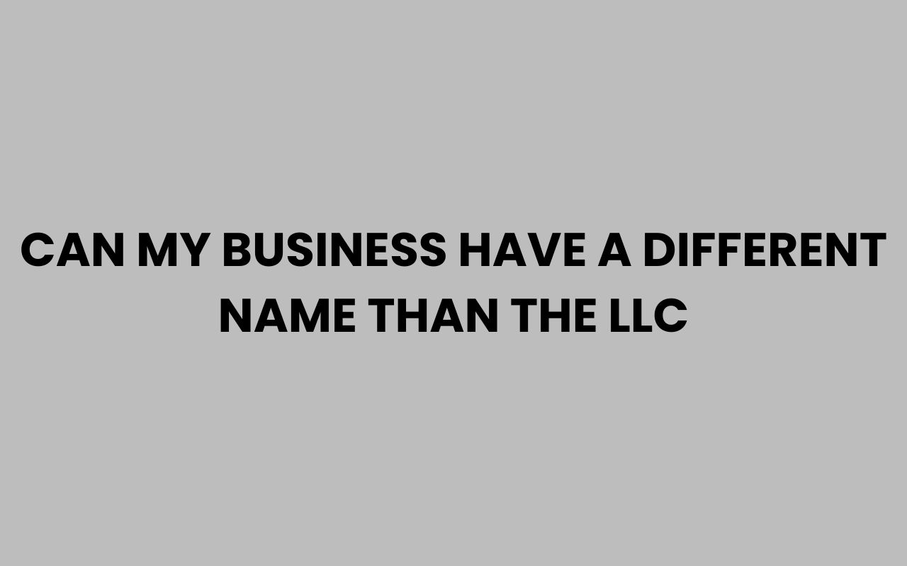 can my business have a different name than the llc