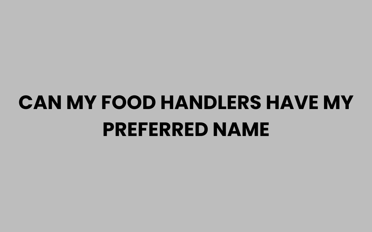 can my food handlers have my preferred name