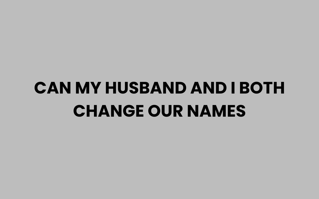 can my husband and i both change our names