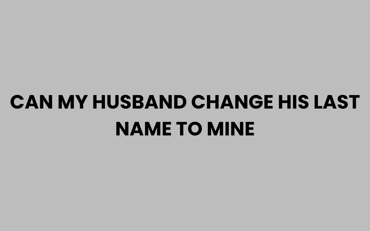 can my husband change his last name to mine