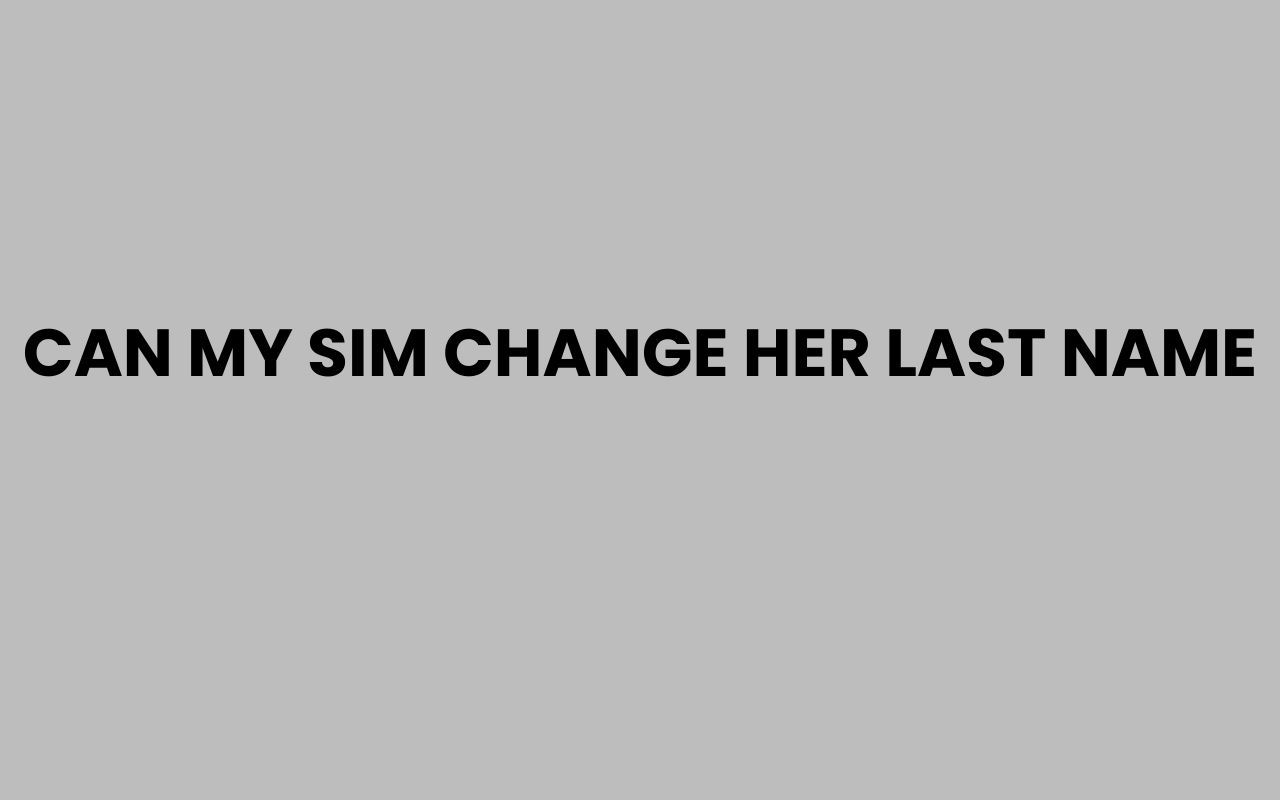 can my sim change her last name