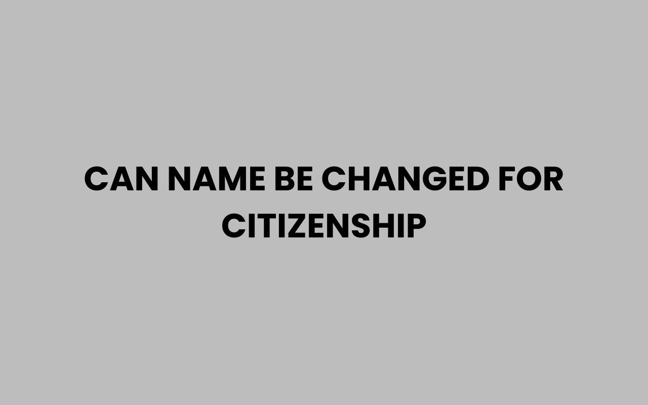 can name be changed for citizenship