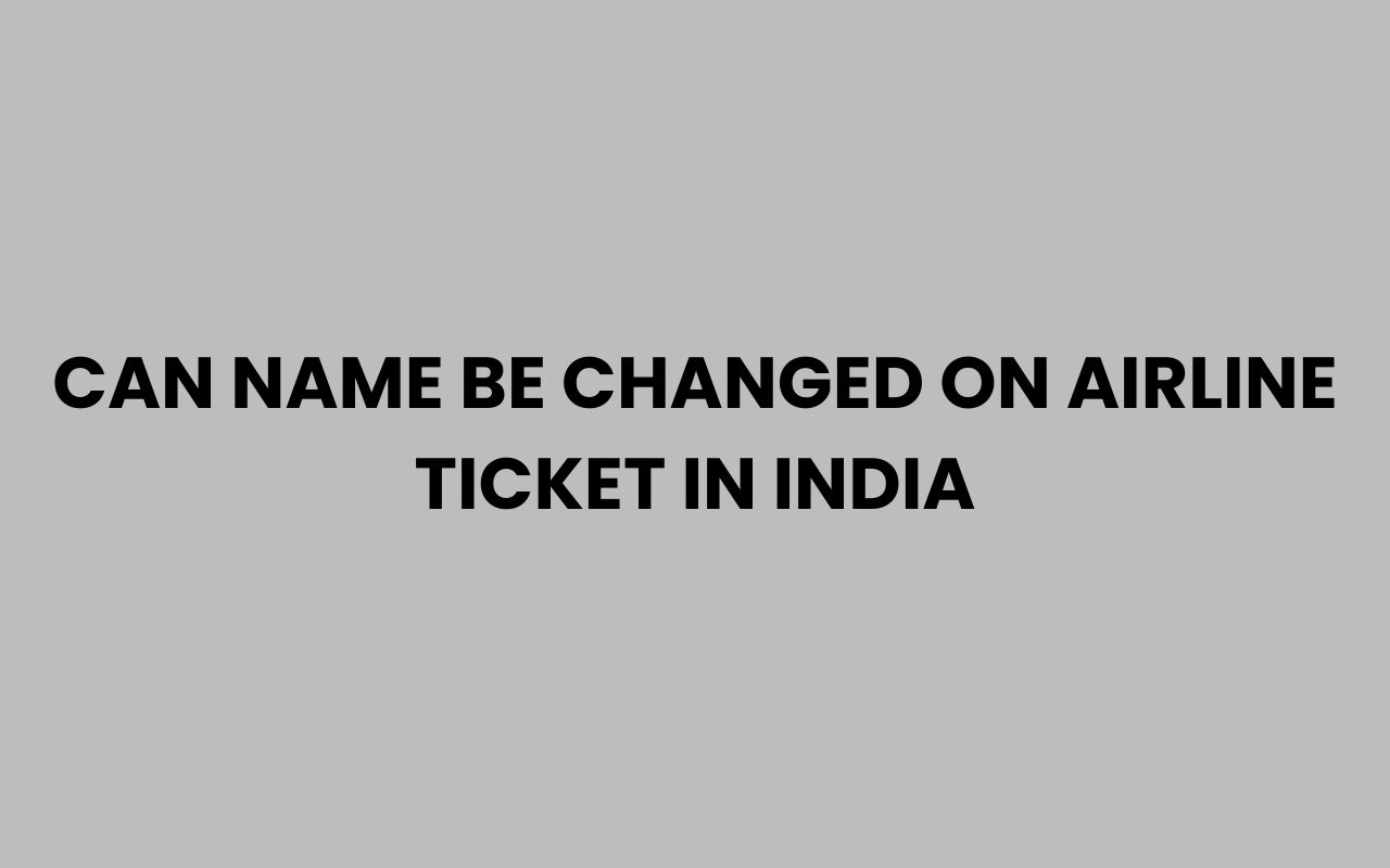 can name be changed on airline ticket in india