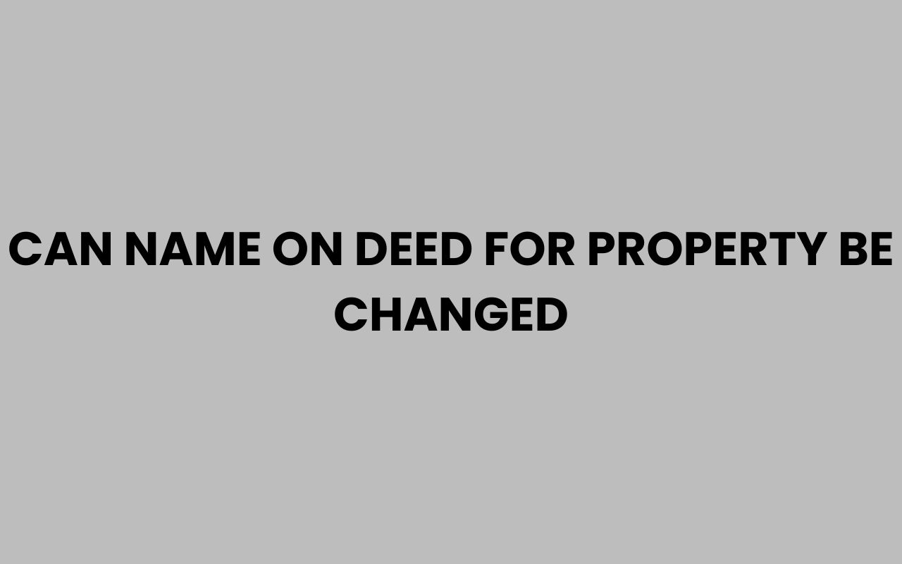can name on deed for property be changed