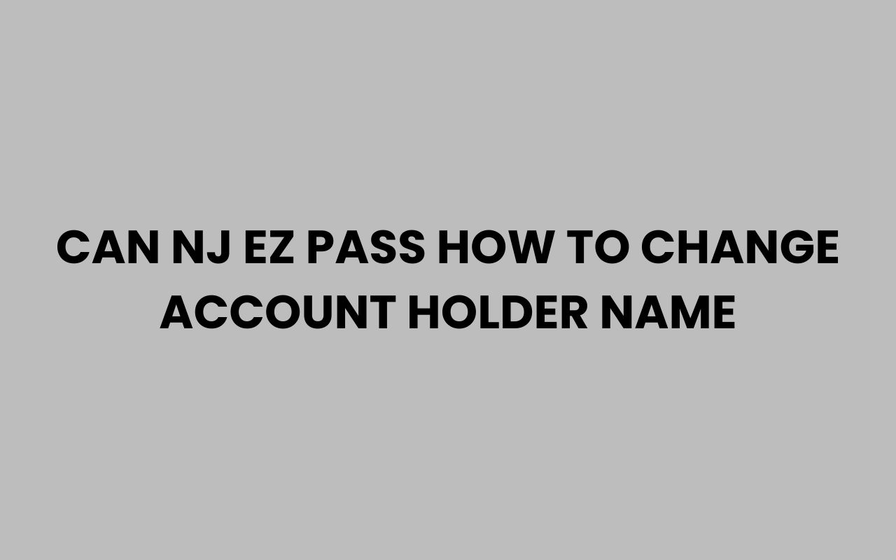 can nj ez pass how to change account holder name