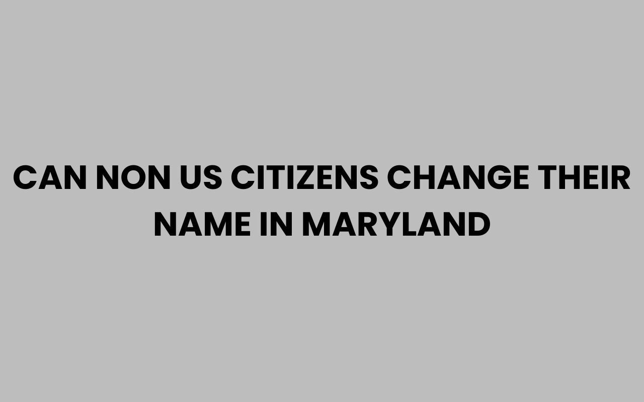 can non us citizens change their name in maryland
