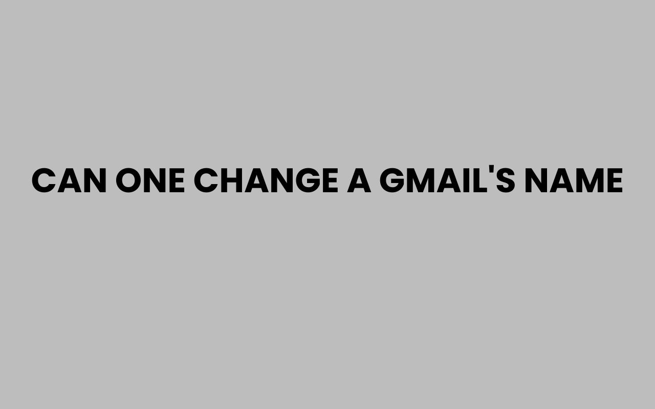 can one change a gmails name