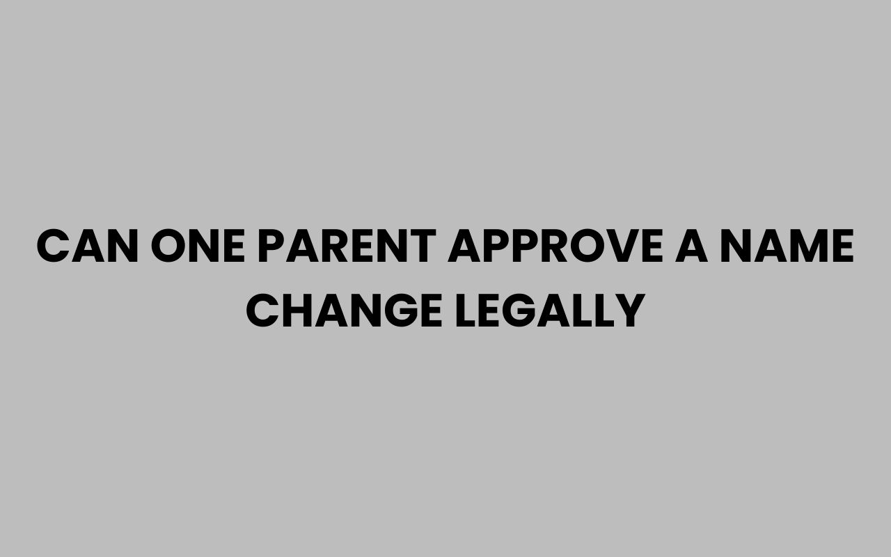 can one parent approve a name change legally