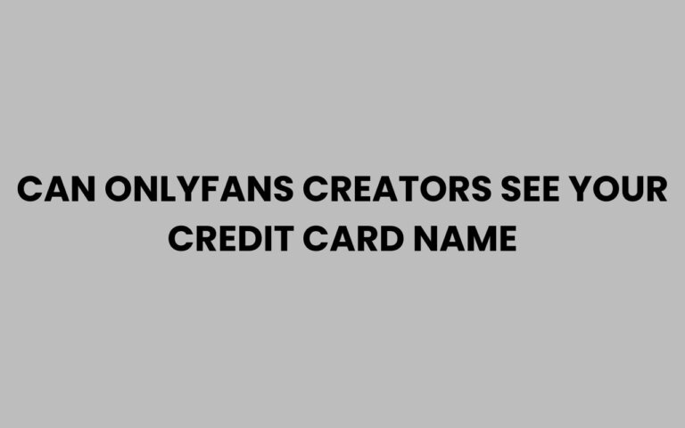 Can OnlyFans Creators See Your Credit Card Name?