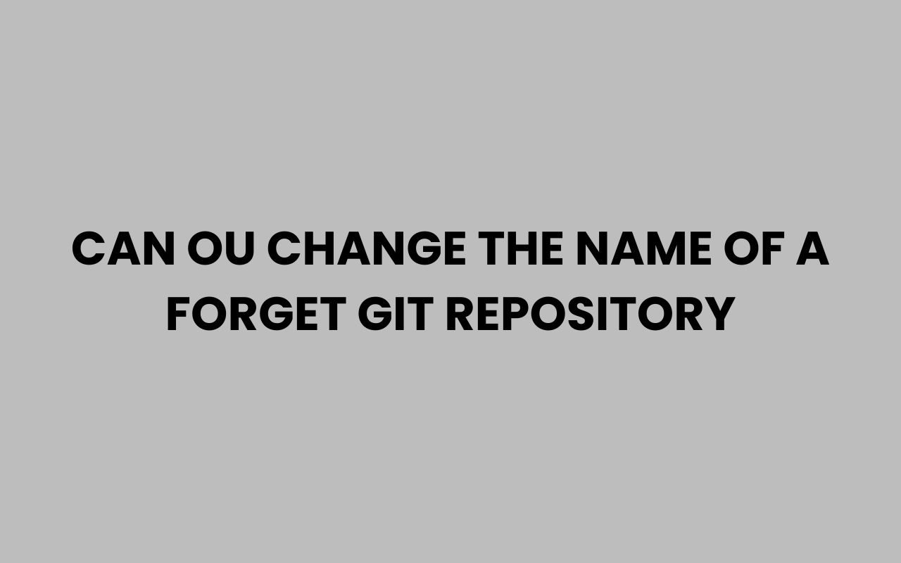 can ou change the name of a forget git repository