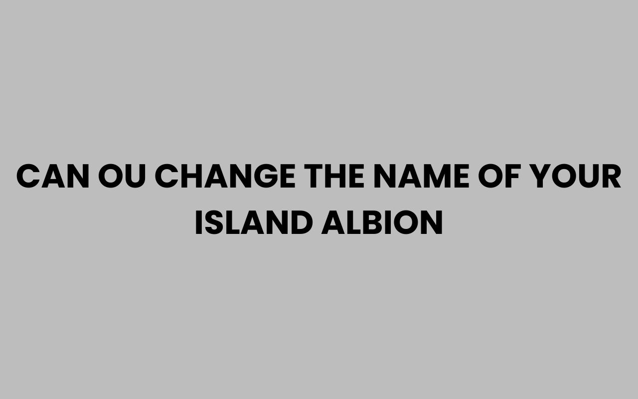 can ou change the name of your island albion