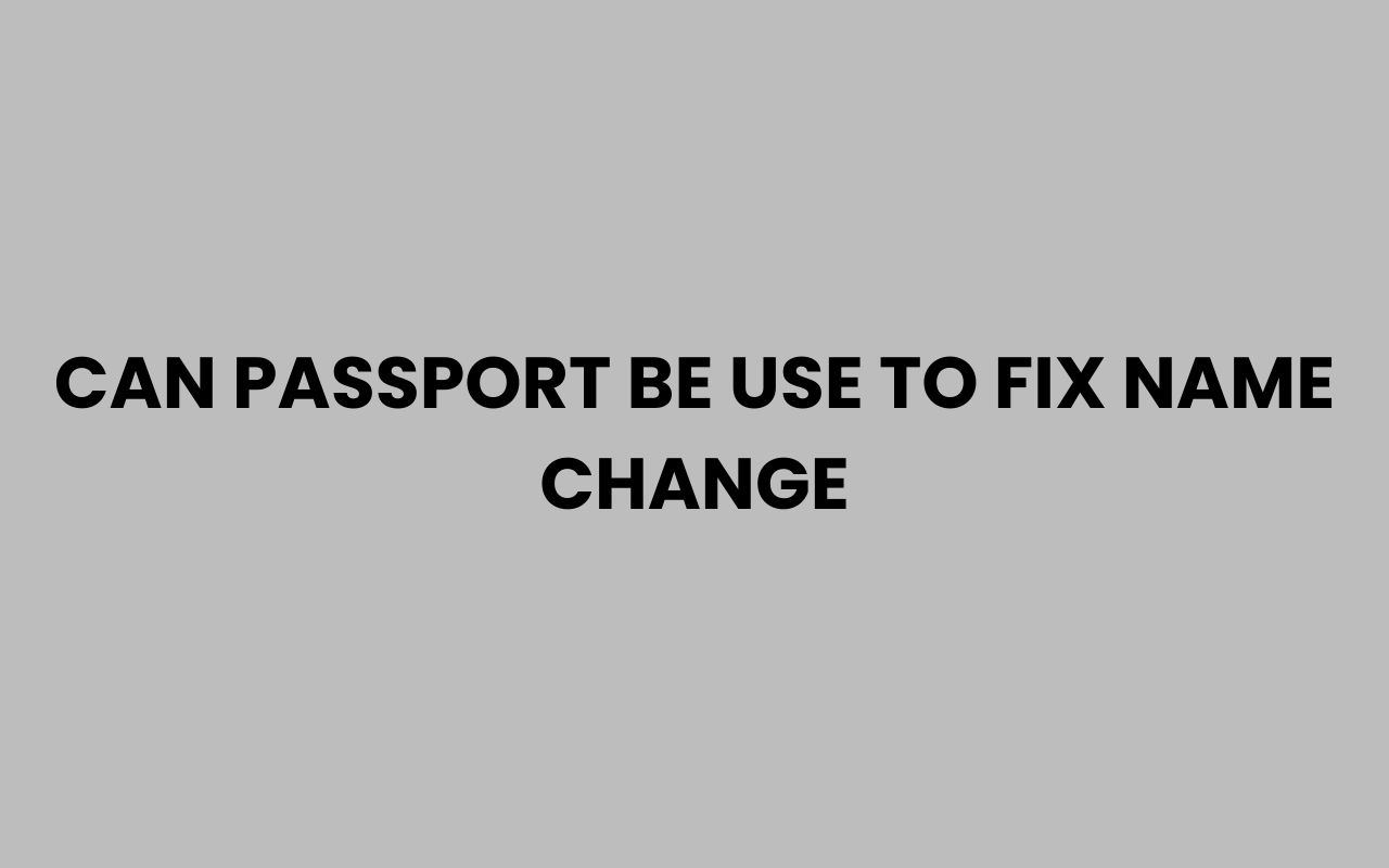 can passport be use to fix name change