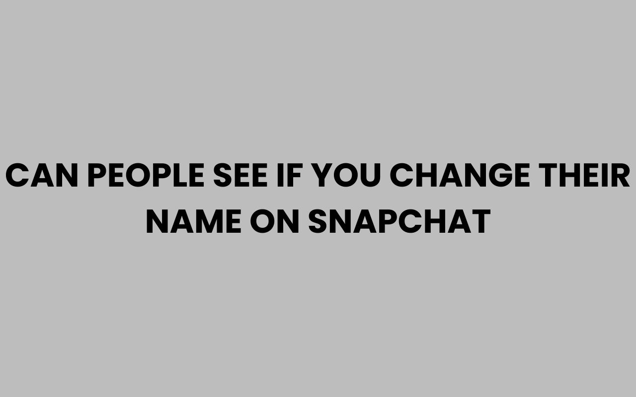 can people see if you change their name on snapchat