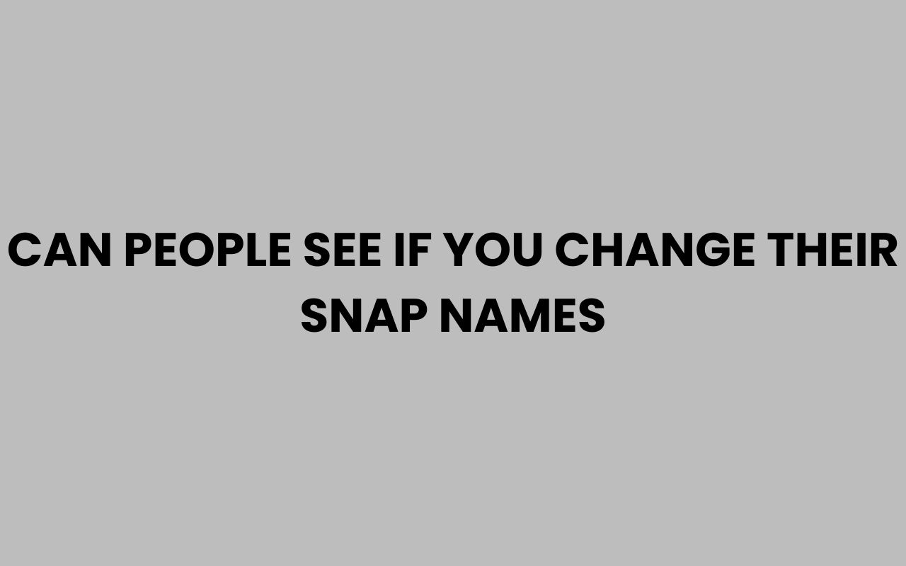 can people see if you change their snap names