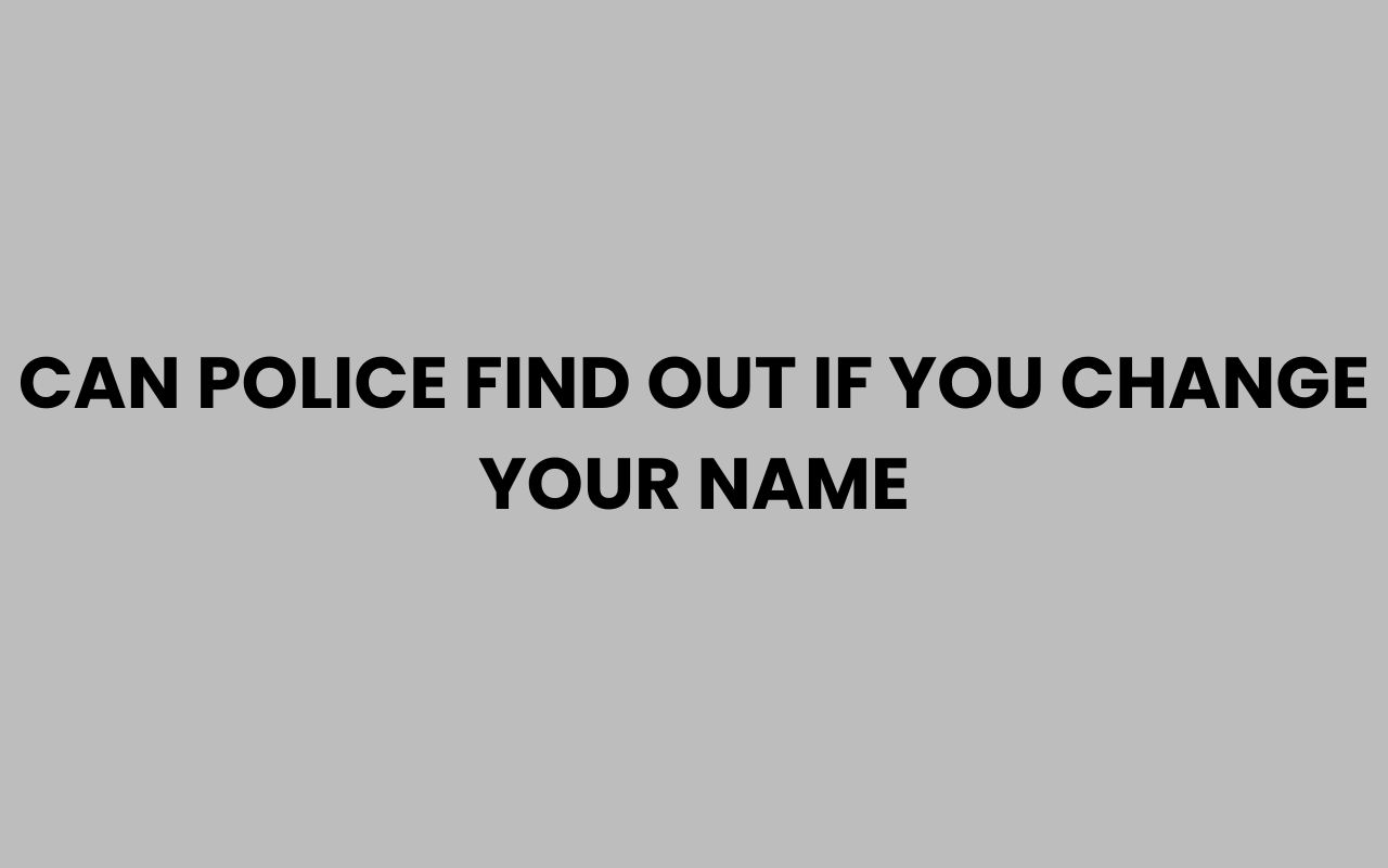 can police find out if you change your name