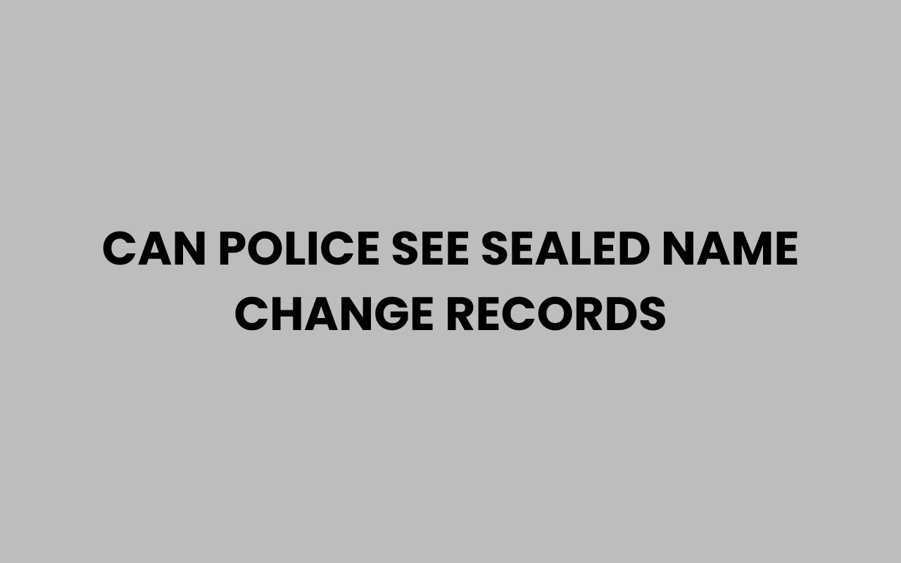 can police see sealed name change records