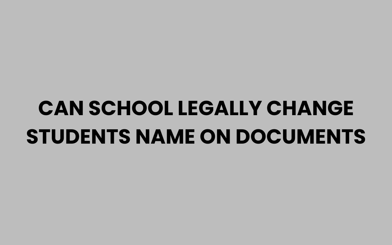 can school legally change students name on documents