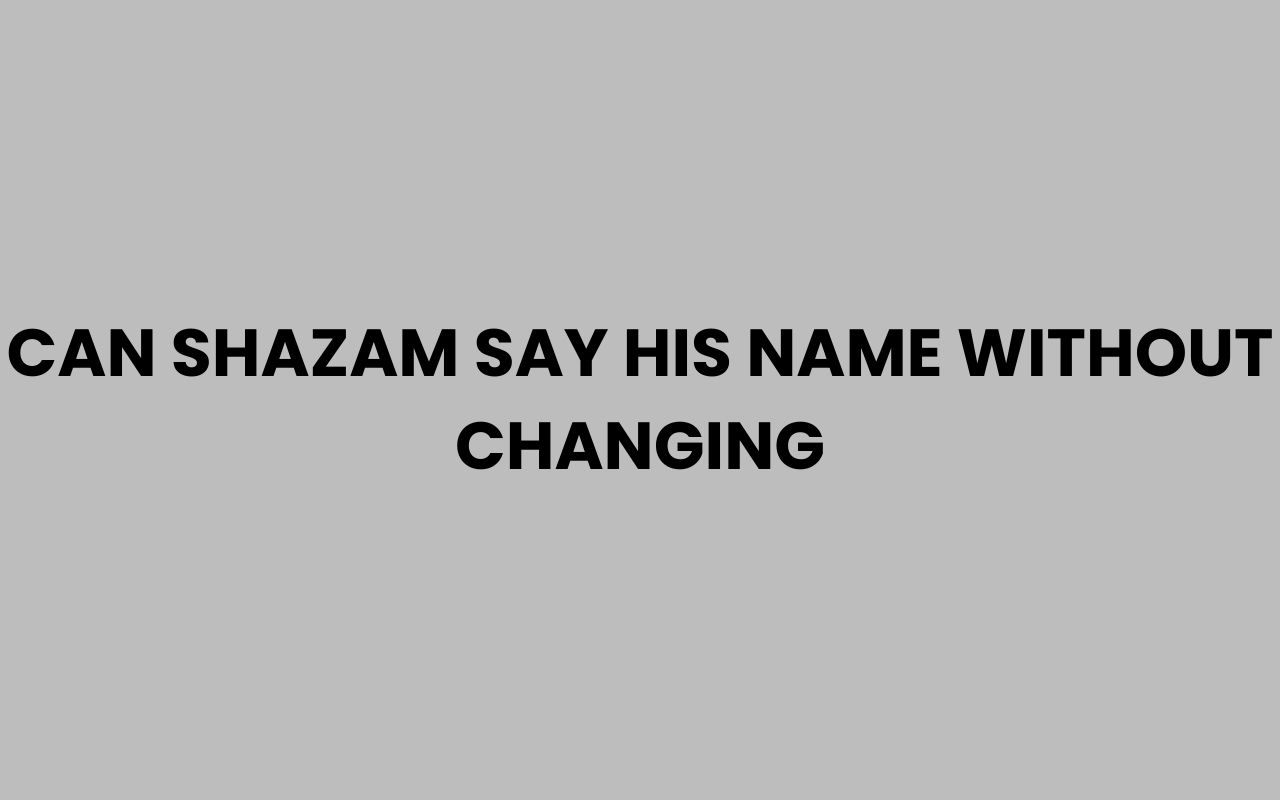 can shazam say his name without changing