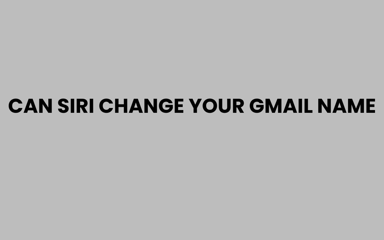 can siri change your gmail name