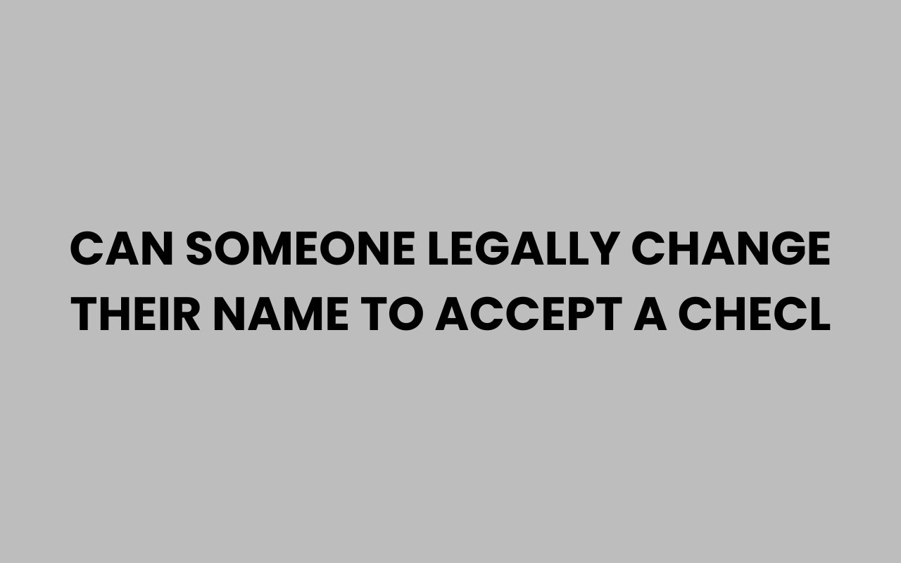can someone legally change their name to accept a checl