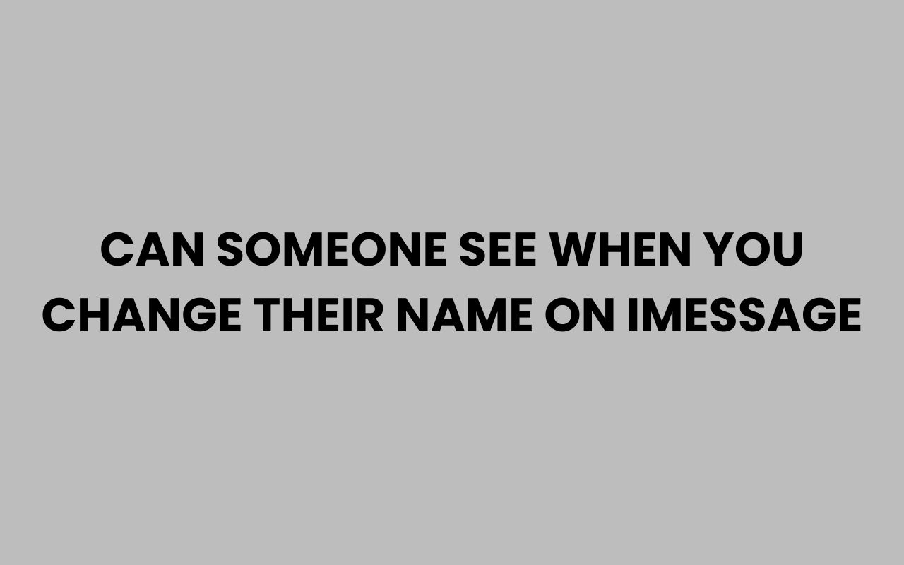 can someone see when you change their name on imessage